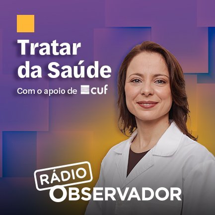 Podcast "Tratar da Saúde" em parceria com o Observador